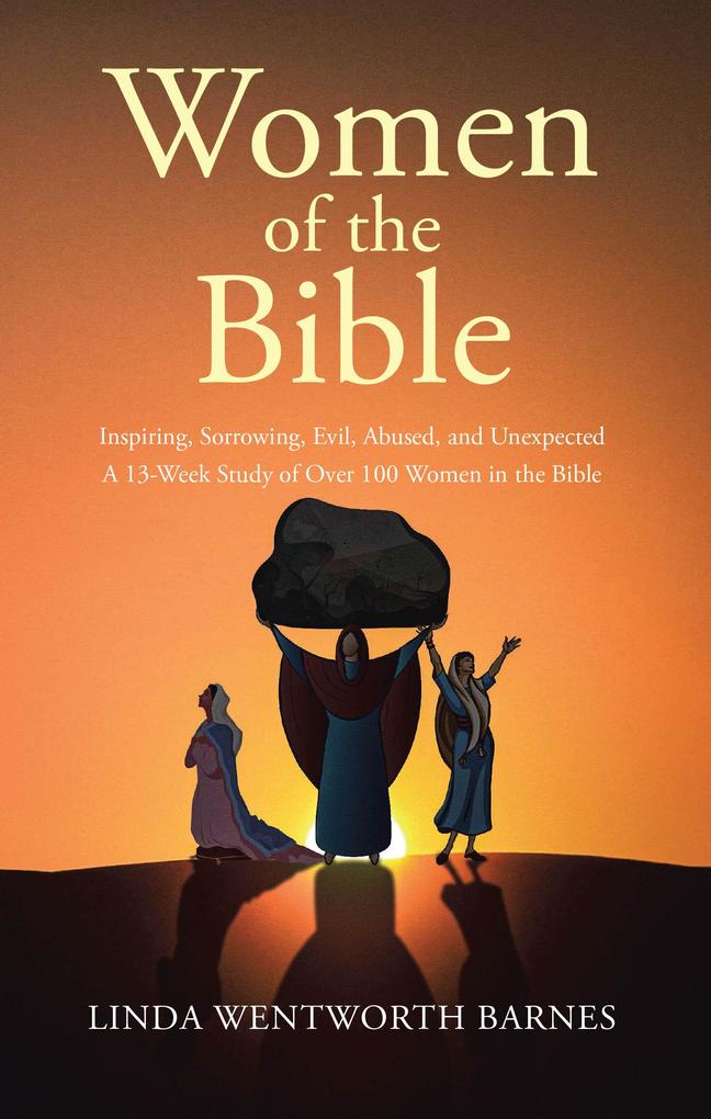 Produktbild: Women of the Bible: Inspiring, Sorrowing, Evil, Abused, and Unexpected | Linda Wentworth Barnes