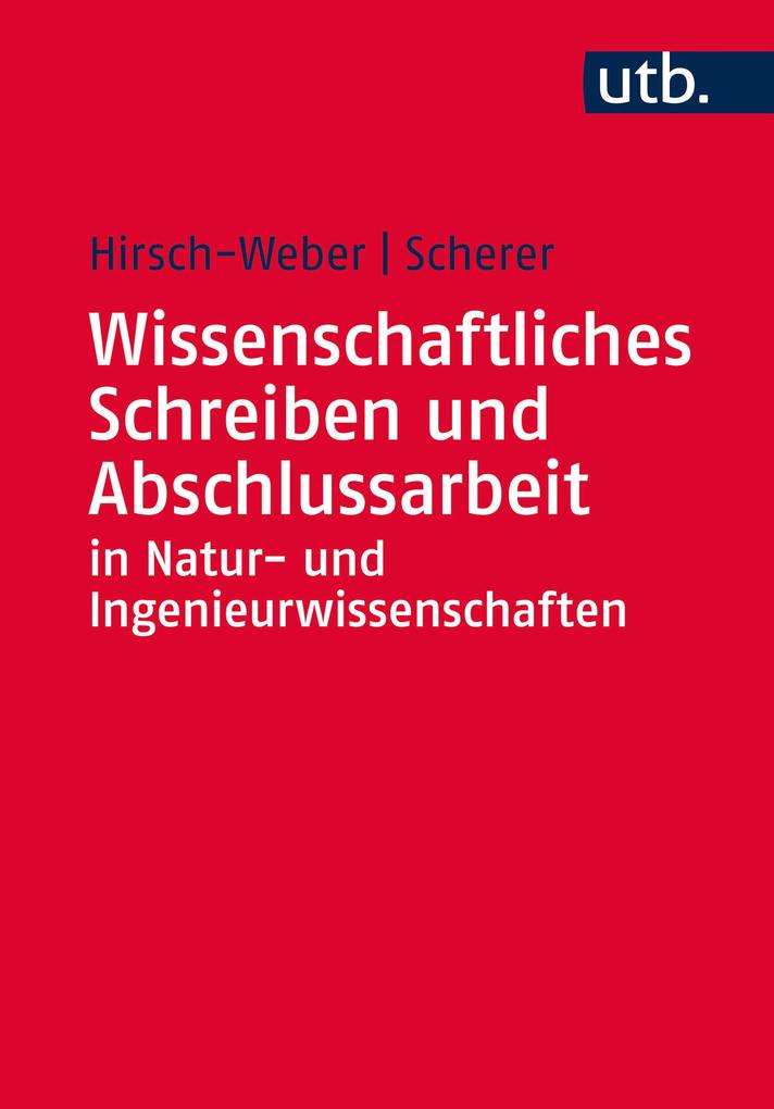 Produktbild: Wissenschaftliches Schreiben und Abschlussarbeit in Natur- und Ingenieurwissenschaften | Andreas Hirsch-Weber, Stefan Scherer