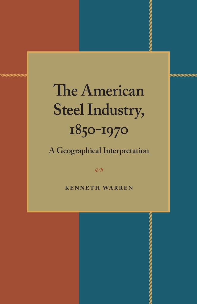 Produktbild: The American Steel Industry, 1850-1970 | Kenneth Warren
