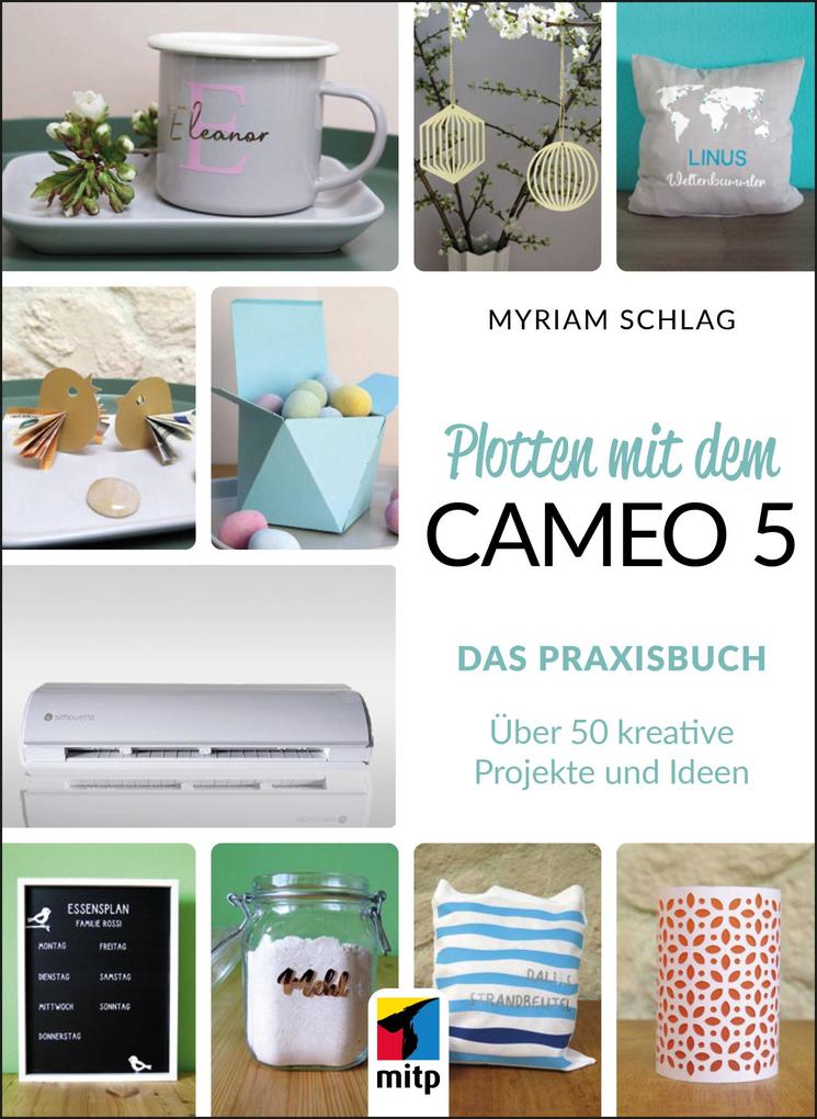 Produktbild: Plotten mit dem Cameo 5. Das Praxisbuch | Myriam Schlag