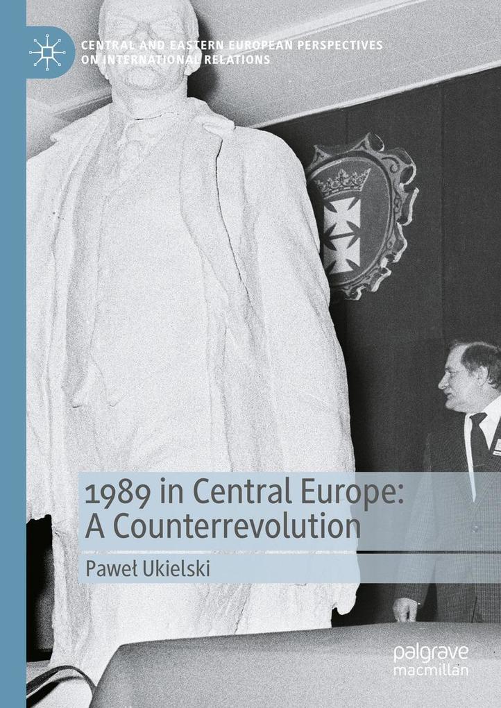 Produktbild: 1989 in Central Europe: A Counterrevolution | Pawe Ukielski