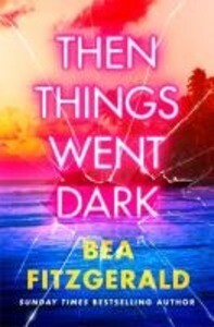Produktbild: Then Things Went Dark | Bea Fitzgerald