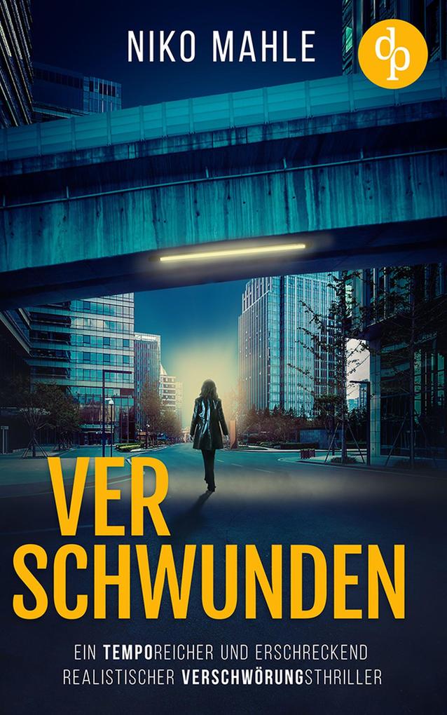 Produktbild: Verschwunden | Ein temporeicher und erschreckend realistischer Verschwörungsthriller | Niko Mahle