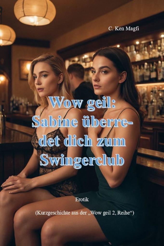 Produktbild: Sabine überredet dich zum Swingerclub | C. Ken Magfi