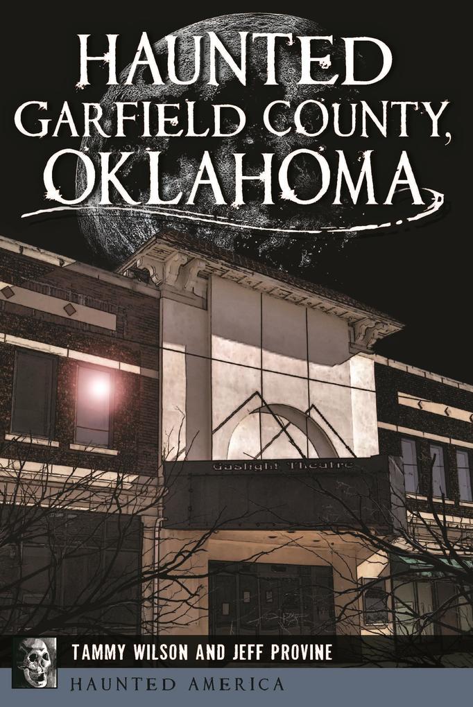 Produktbild: Haunted Garfield County, Oklahoma | Tammy Wilson, Jeff Provine
