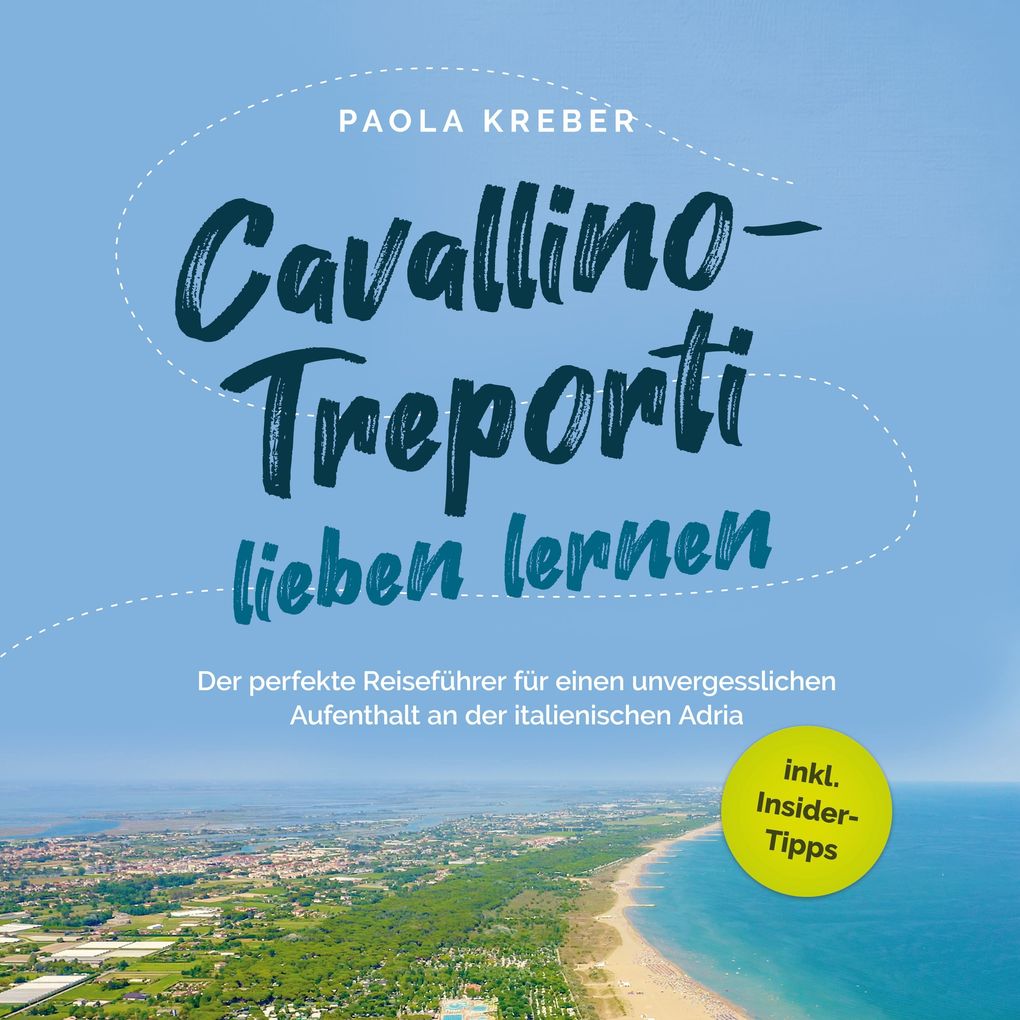 Produktbild: Cavallino-Treporti lieben lernen: Der perfekte Reiseführer für einen unvergesslichen Aufenthalt an der italienischen Adria - inkl. Insider-Tipps | Paola Kreber