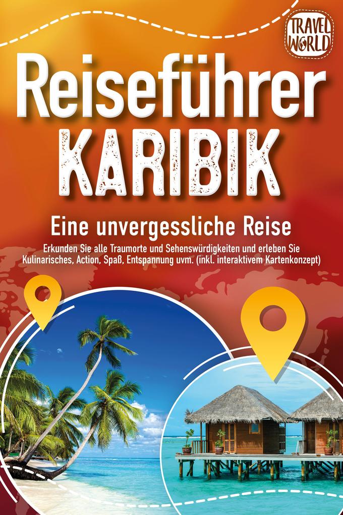 Produktbild: Reiseführer Karibik - Eine unvergessliche Reise: Erkunden Sie alle Traumorte und Sehenswürdigkeiten und erleben Sie Kulinarisches, Action, Spaß, Entspannung uvm. (inkl. interaktivem Kartenkonzept) | Travel World