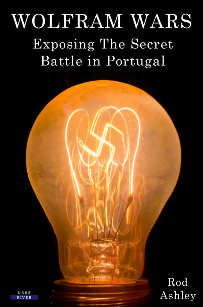 Produktbild: Wolfram Wars: Exposing The Secret Battle in Portugal | Rod Ashley
