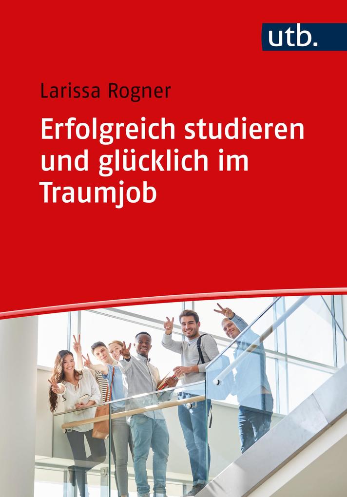 Produktbild: Erfolgreich studieren und glücklich im Traumjob | Larissa Rogner