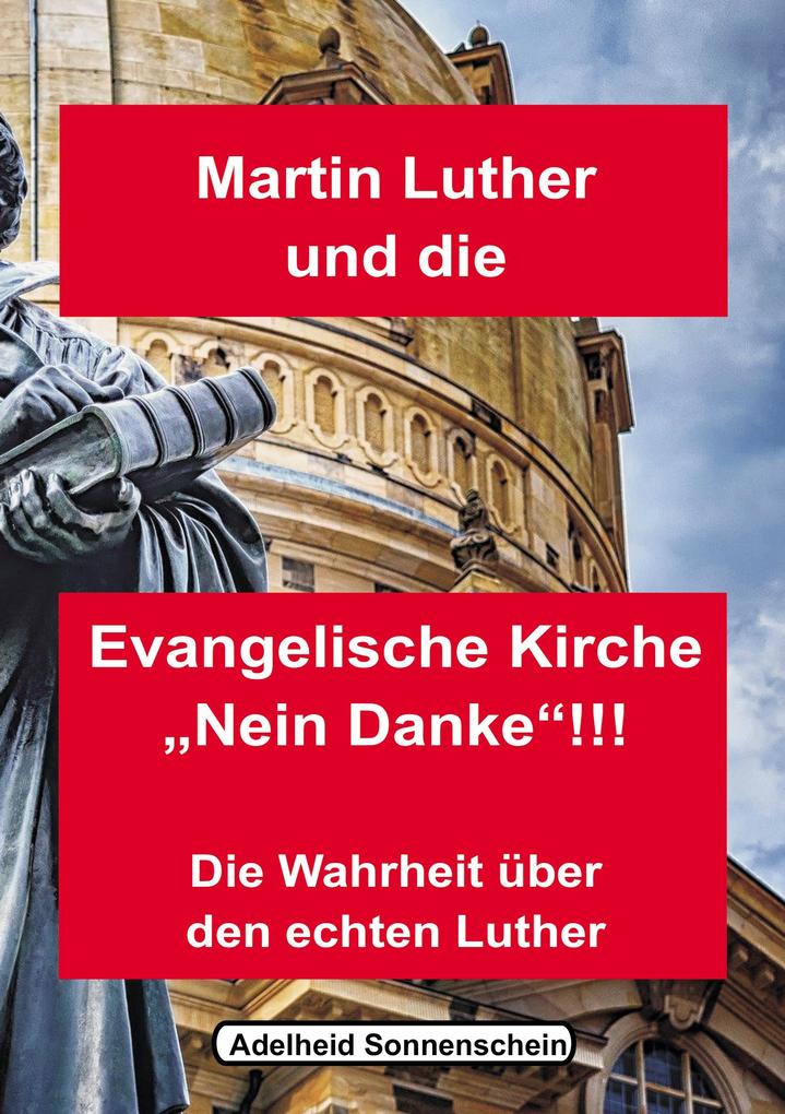 Produktbild: Martin Luther und die Evangelische Kirche "Nein danke!!!" | Adelheid Sonnenschein