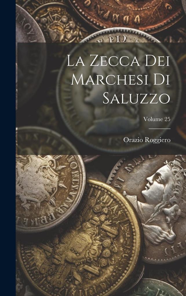 Produktbild: La Zecca Dei Marchesi Di Saluzzo; Volume 25 | Orazio Roggiero