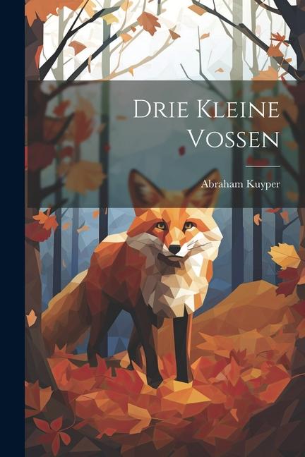 Produktbild: Drie Kleine Vossen | Abraham Kuyper