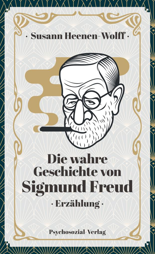 Produktbild: Die wahre Geschichte von Sigmund Freud | Susann Heenen-Wolff