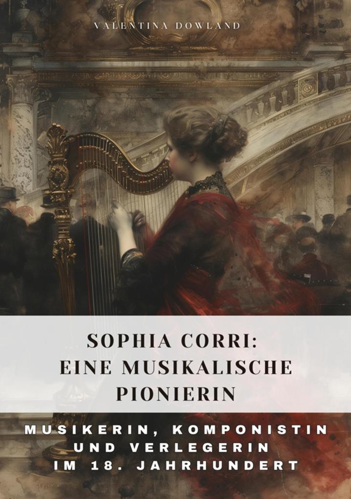Produktbild: Sophia Corri: Eine Musikalische Pionierin | Valentina Dowland