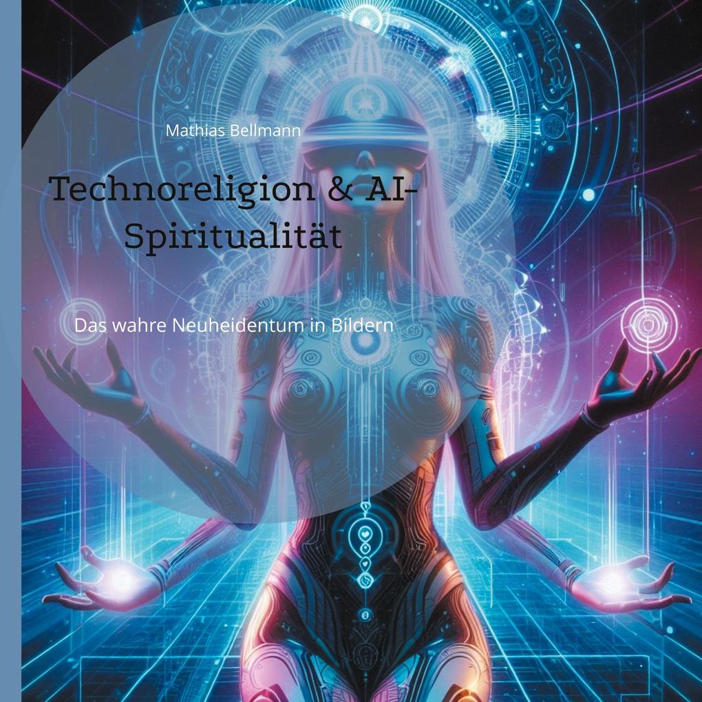Produktbild: Technoreligion & AI-Spiritualität | Mathias Bellmann