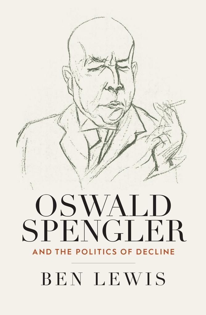 Produktbild: Oswald Spengler and the Politics of Decline | Ben Lewis