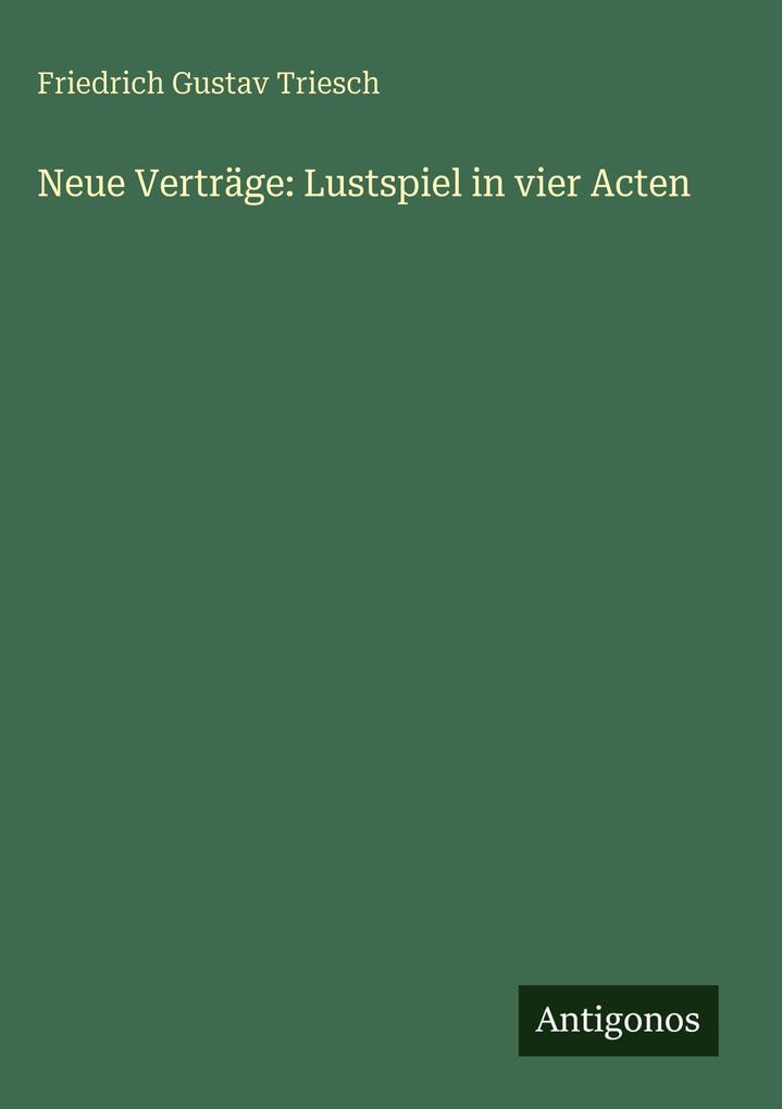 Produktbild: Neue Verträge: Lustspiel in vier Acten | Friedrich Gustav Triesch