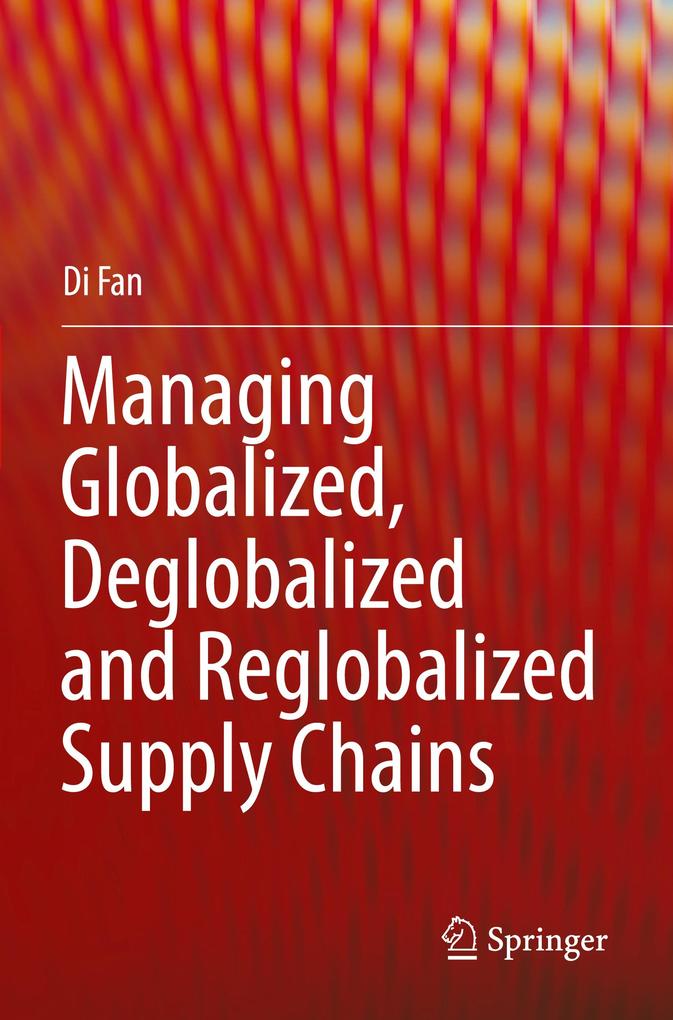 Produktbild: Managing Globalized, Deglobalized and Reglobalized Supply Chains | Di Fan