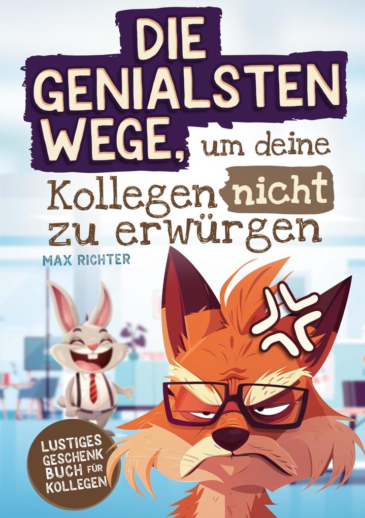 Produktbild: Die genialsten Wege, um deine Kollegen nicht zu erwürgen | Max Richter