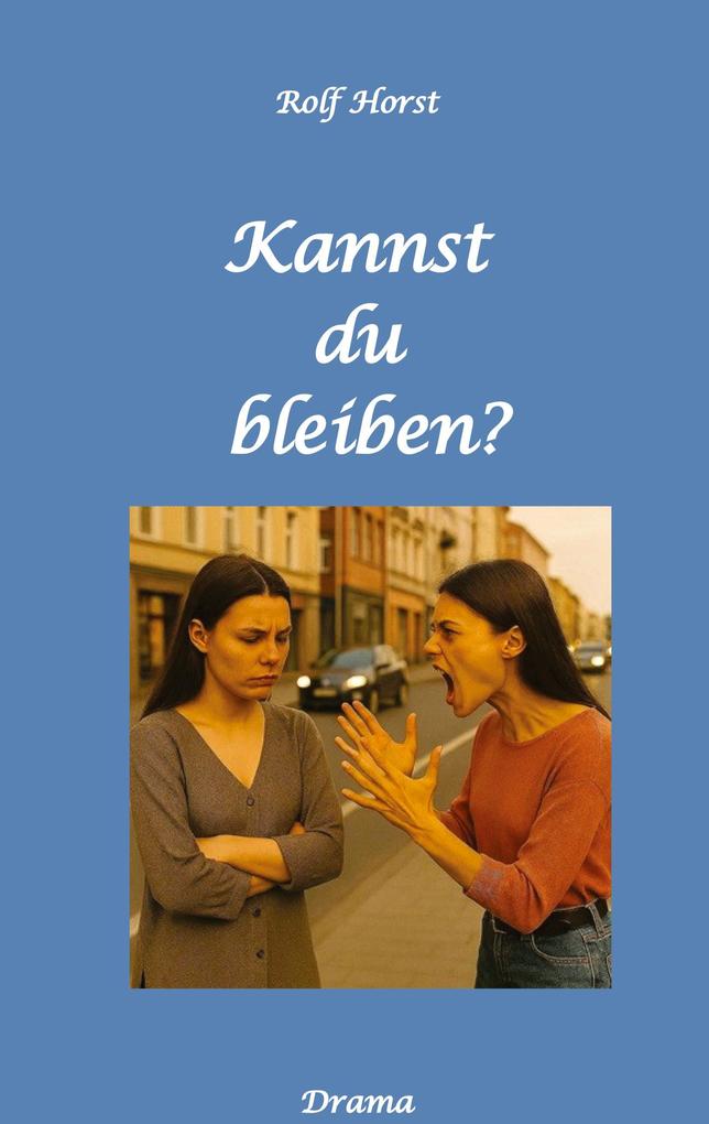 Produktbild: Kannst Du bleiben? Eifersucht, Clique, Kontrollverlust, Alkoholsucht, posttraumatische Belastungsstörung, Handball, Insolvenz, Trennung, Psychotherapie, gefährliche Körperverletzung, Drama | Rolf Horst