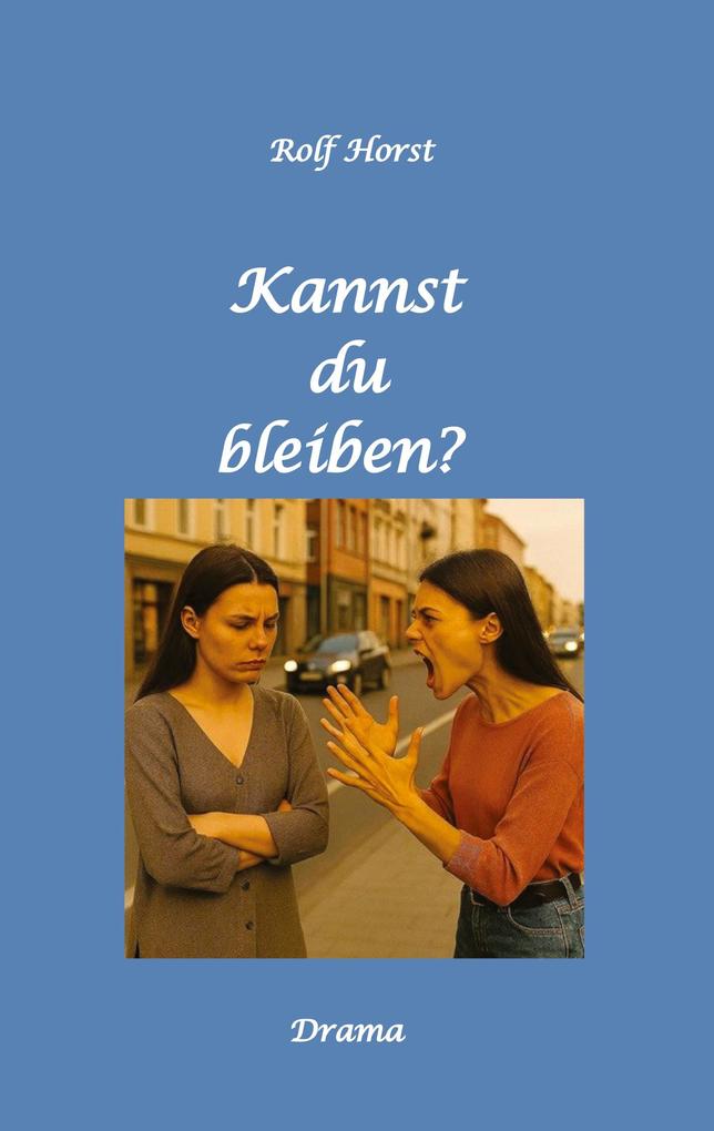 Produktbild: Kannst Du bleiben? Eifersucht, Clique, Kontrollverlust, Alkoholsucht, posttraumatische Belastungsstörung, Handball, Insolvenz, Trennung, Psychotherapie, gefährliche Körperverletzung, Drama | Rolf Horst