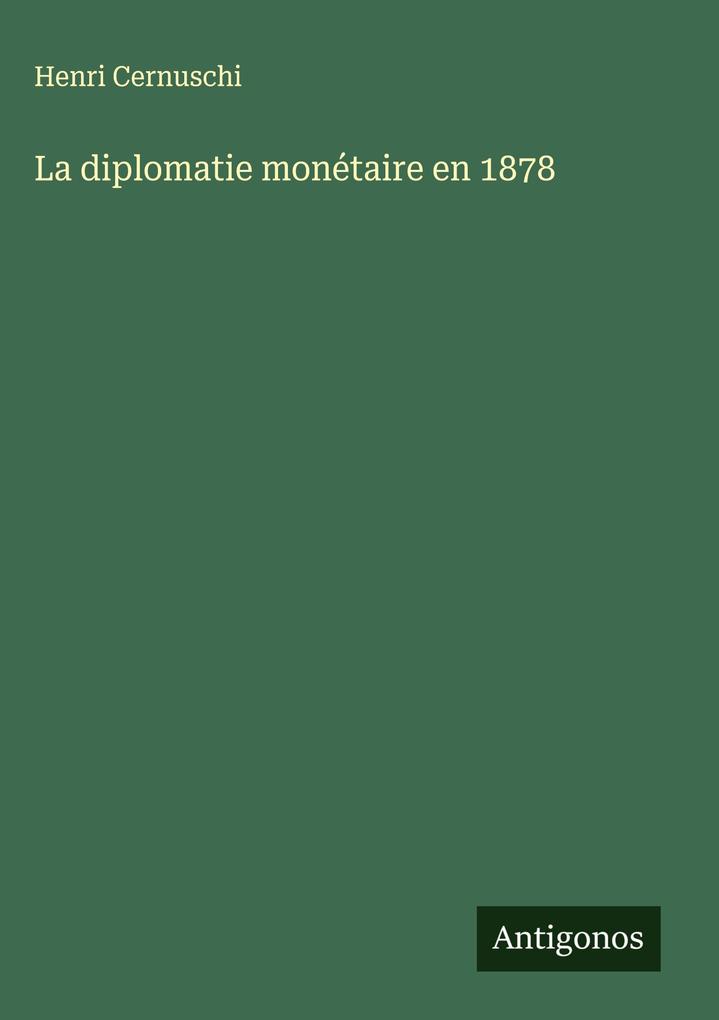 Produktbild: La diplomatie monétaire en 1878 | Henri Cernuschi