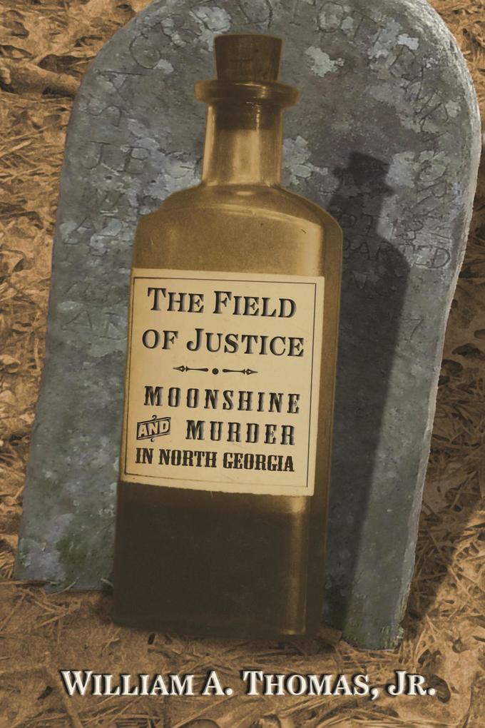 Produktbild: The Field of Justice: Moonshine and Murder In North Georgia | William A. Thomas