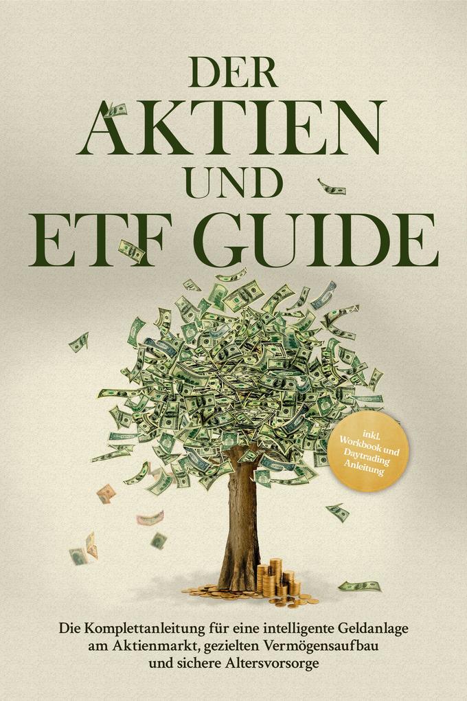 Produktbild: Der Aktien und ETF Guide: Die Komplettanleitung für eine intelligente Geldanlage am Aktienmarkt, gezielten Vermögensaufbau und sichere Altersvorsorge - inkl. Workbook und Daytrading Anleitung | Moritz Borgmann