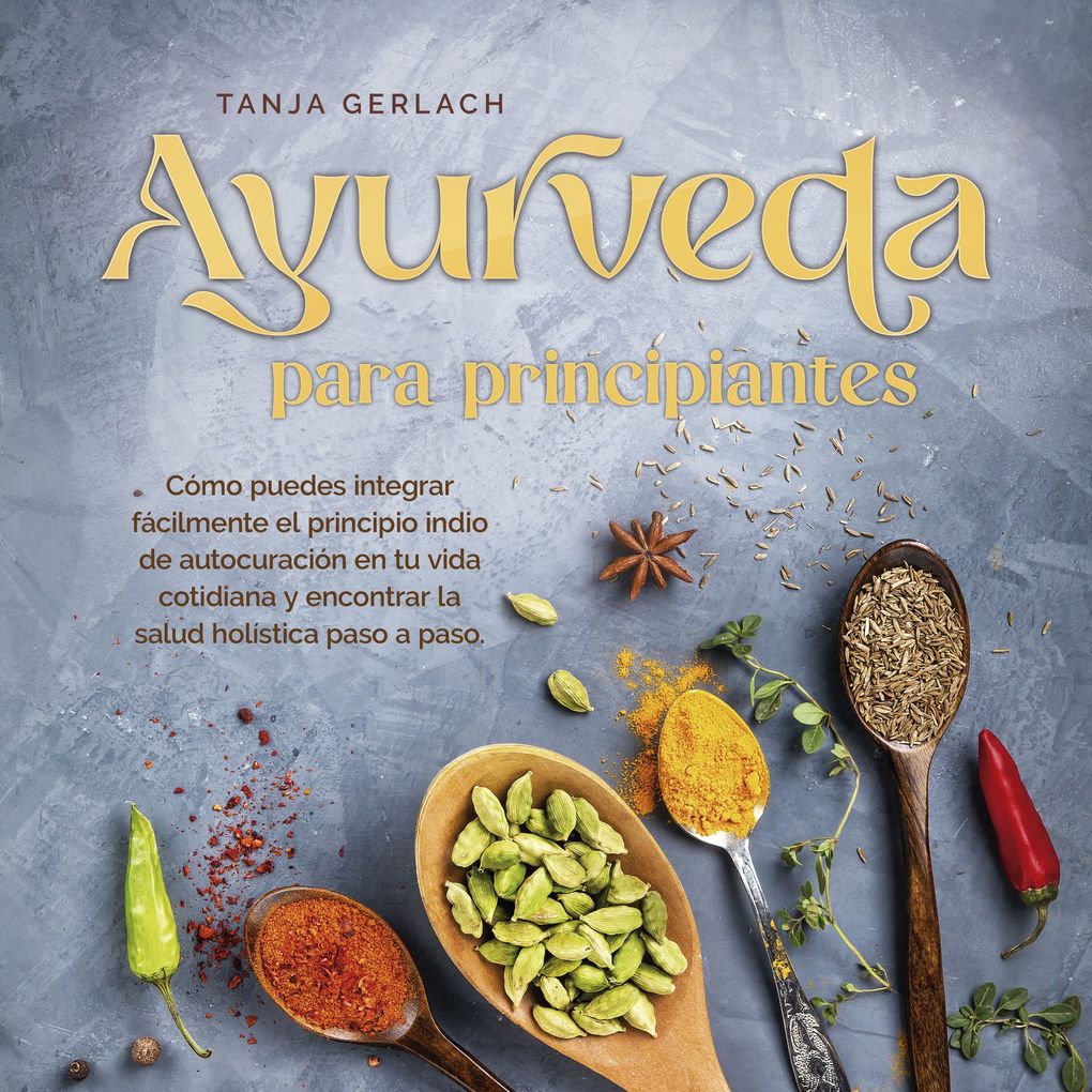 Produktbild: Ayurveda para principiantes Cómo puedes integrar fácilmente el principio indio de autocuración en tu vida cotidiana y encontrar la salud holística paso a paso. | Tanja Gerlach