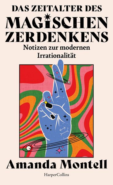 Produktbild: Das Zeitalter des magischen Zerdenkens. Notizen zur modernen Irrationalität | Amanda Montell