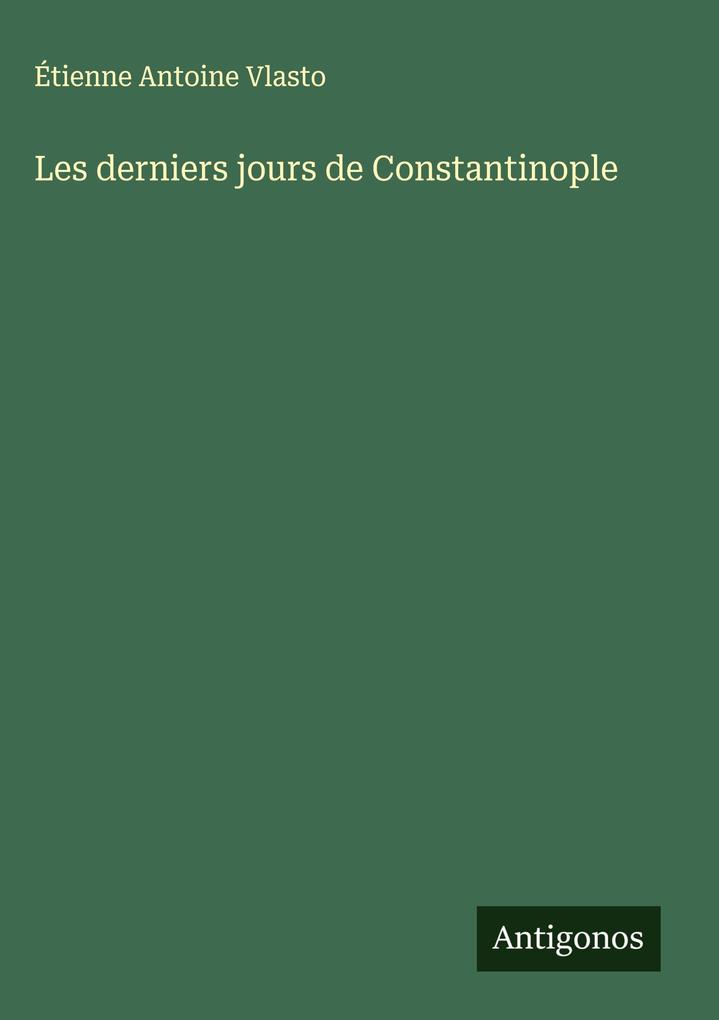 Produktbild: Les derniers jours de Constantinople | Étienne Antoine Vlasto