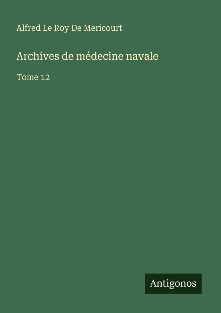 Produktbild: Archives de médecine navale | Alfred Le Roy de Mericourt