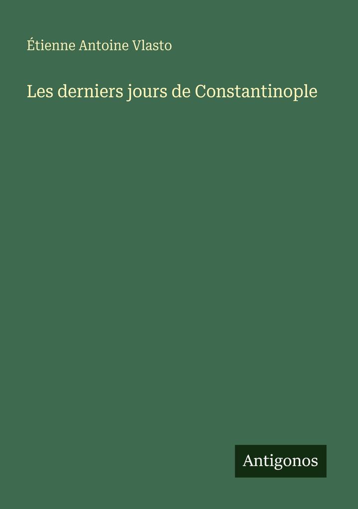 Produktbild: Les derniers jours de Constantinople | Étienne Antoine Vlasto