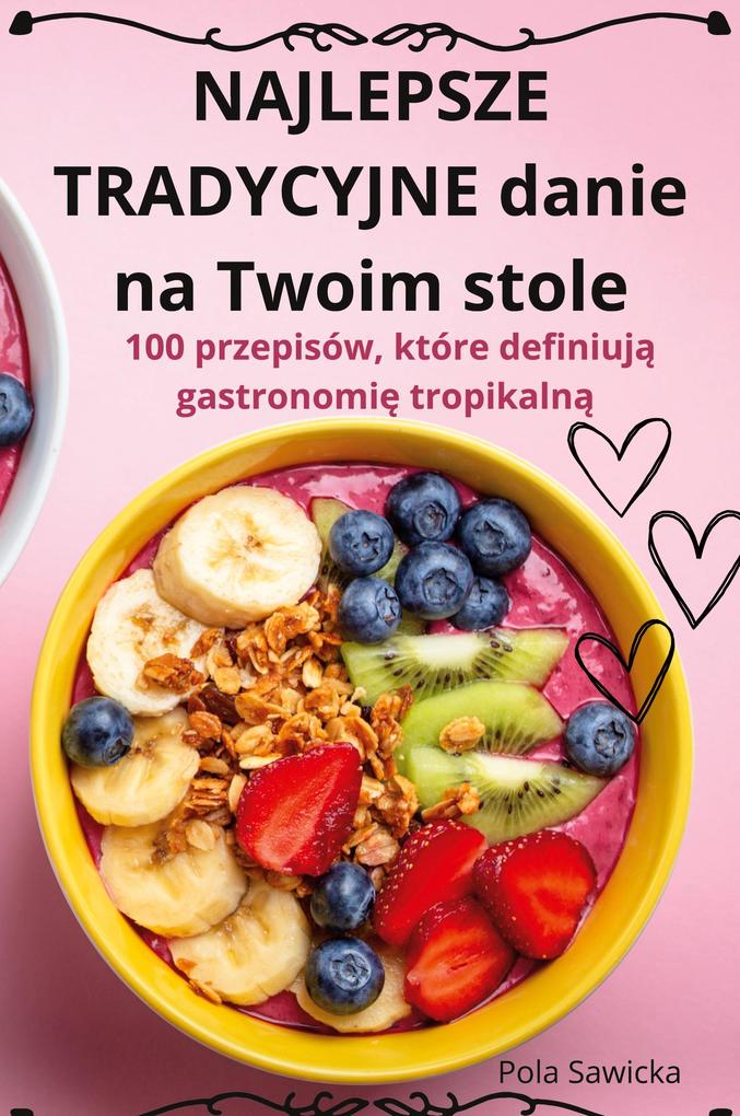 Produktbild: NAJLEPSZE TRADYCYJNE danie na Twoim stole | Pola Sawicka