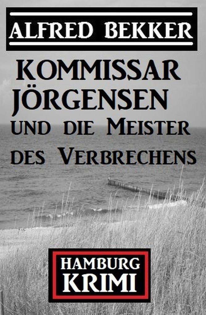 Produktbild: Kommissar Jörgensen und die Meister des Verbrechens: Hamburg Krimi | Alfred Bekker