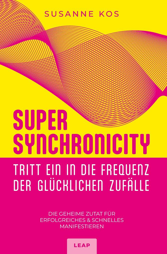 Produktbild: SUPER SYNCHRONICITY - Tritt ein in die Frequenz der glücklichen Zufälle | Susanne Kos