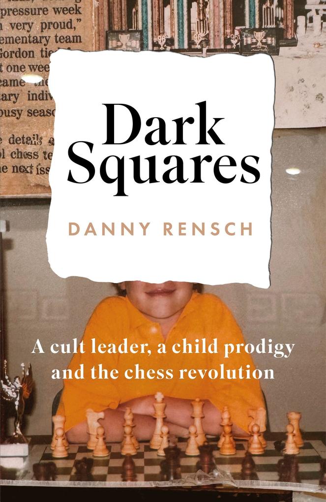 Produktbild: Dark Squares: A cult leader, a child prodigy and the chess revolution | Danny Rensch