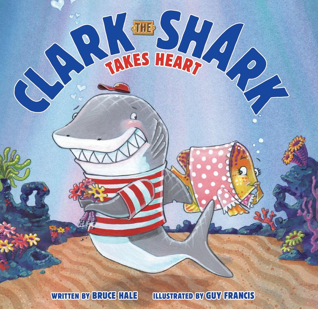Produktbild: Clark the Shark Takes Heart | Bruce Hale