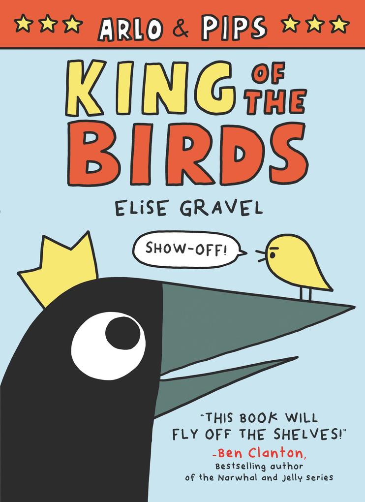 Produktbild: Arlo & Pips: King of the Birds | Elise Gravel