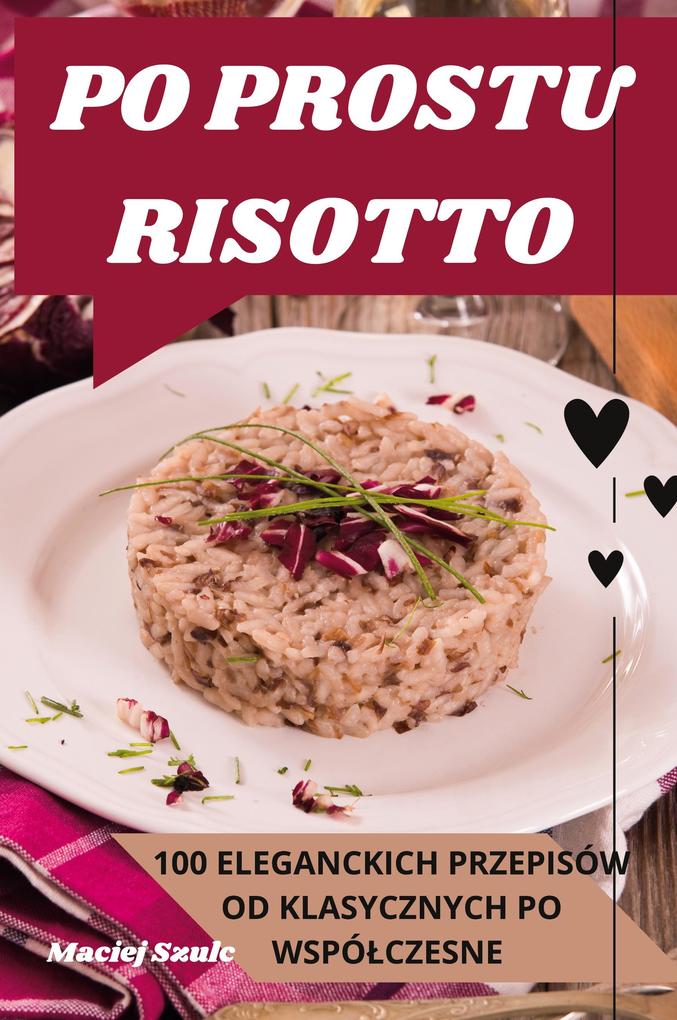 Produktbild: PO PROSTU RISOTTO | Maciej Szulc