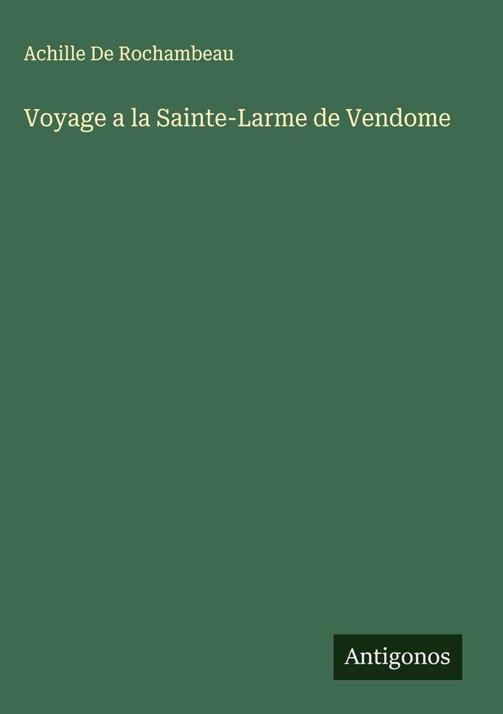 Produktbild: Voyage a la Sainte-Larme de Vendome | Achille De Rochambeau
