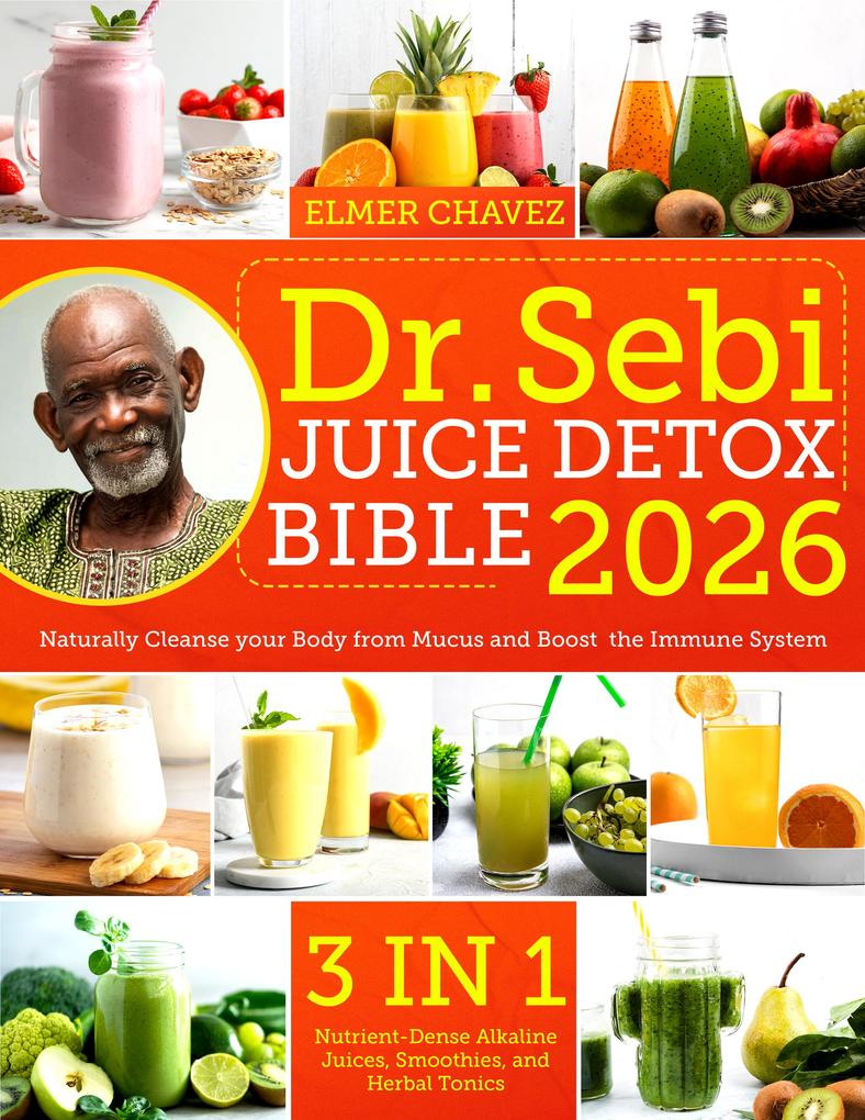Produktbild: The Dr. Sebi Juice Detox Bible | Elmer Chavez