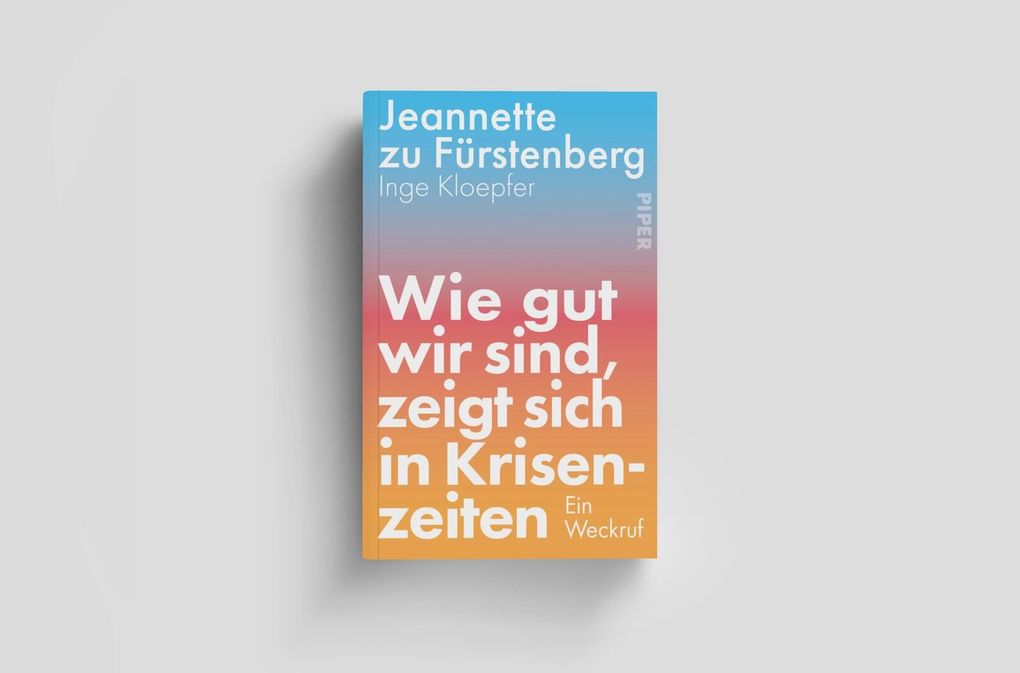 Weitere Ansicht: Wie gut wir sind, zeigt sich in Krisenzeiten | Jeannette zu Fürstenberg, Inge Kloepfer