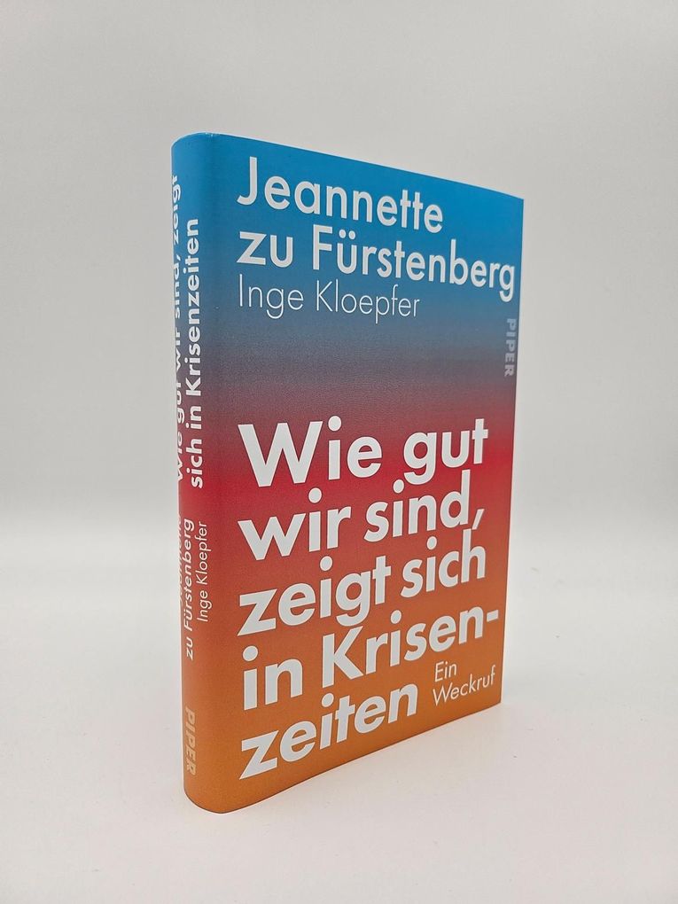 Weitere Ansicht: Wie gut wir sind, zeigt sich in Krisenzeiten | Jeannette zu Fürstenberg, Inge Kloepfer