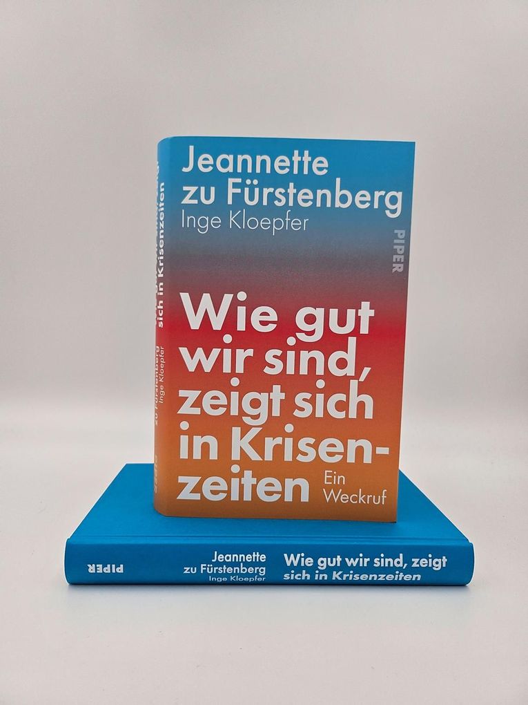 Weitere Ansicht: Wie gut wir sind, zeigt sich in Krisenzeiten | Jeannette zu Fürstenberg, Inge Kloepfer