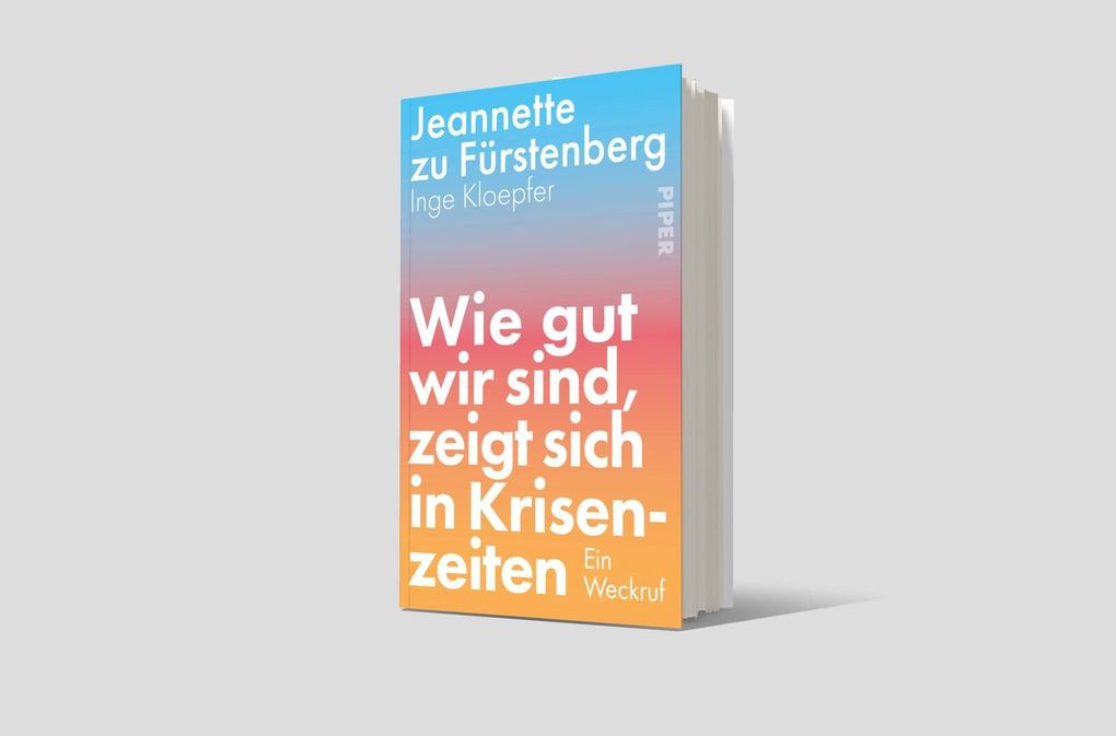 Weitere Ansicht: Wie gut wir sind, zeigt sich in Krisenzeiten | Jeannette zu Fürstenberg, Inge Kloepfer