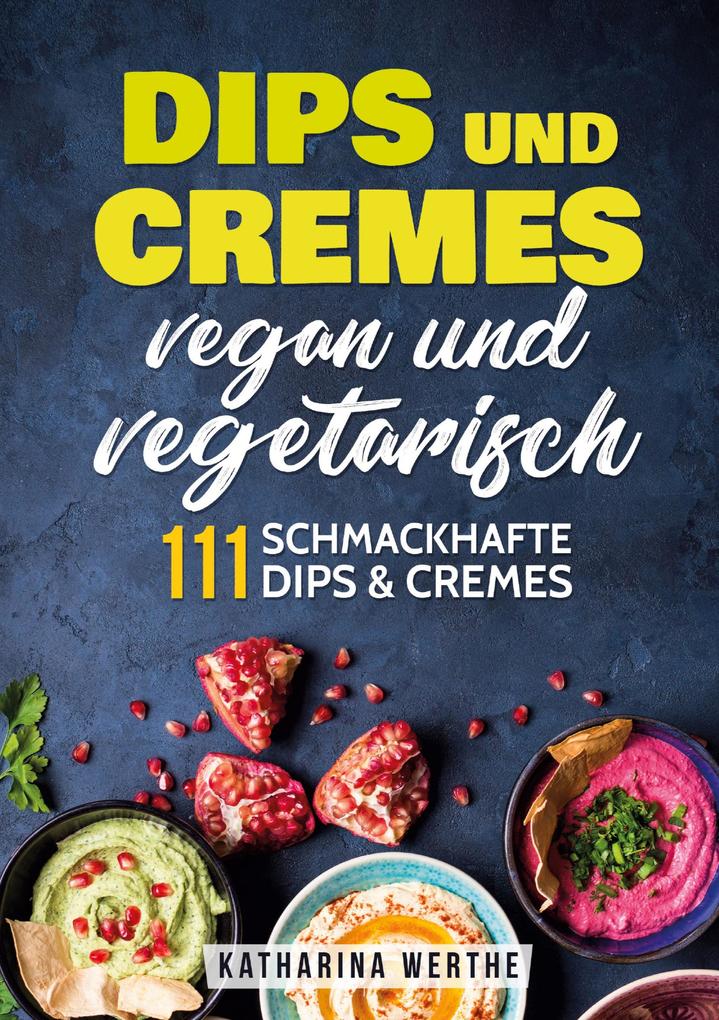 Produktbild: Dips und Cremes - vegan und vegetarisch | Katharina Werthe