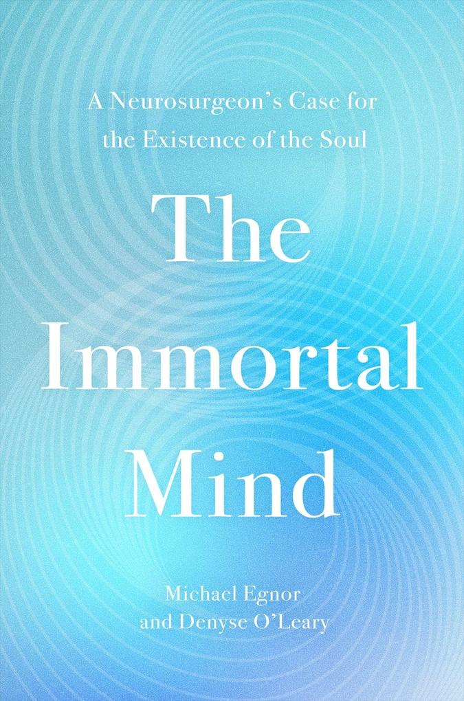 Produktbild: The Immortal Mind | Michael Egnor, Denyse O'Leary