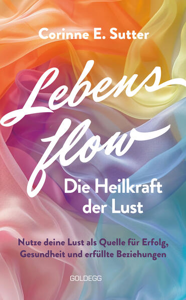 Produktbild: Lebensflow - Die Heilkraft der Lust | Corinne E. Sutter