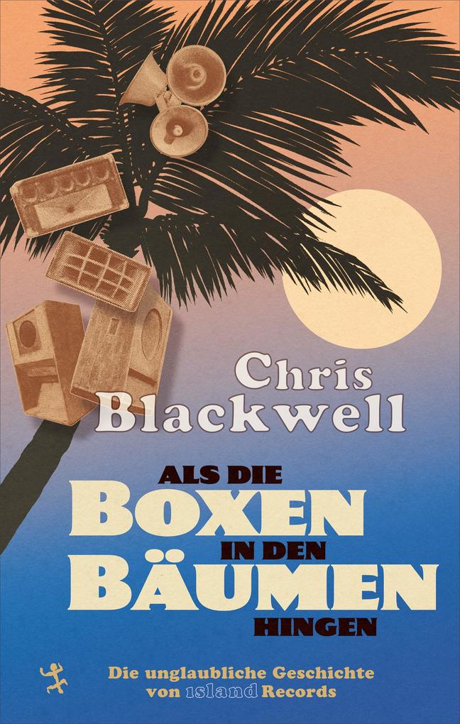 Produktbild: Als die Boxen in den Bäumen hingen | Chris Blackwell, Paul Morley